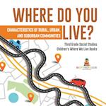 Where Do You Live? Characteristics of Rural, Urban, and Suburban Communities | Third Grade Social Studies | Children's Where We Live Books 