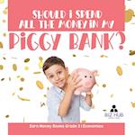 Should I Spend All The Money In My Piggy Bank? | Earn Money Books Grade 3 | Economics 