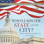 Who Leads the State and the City? | Duties and Responsibilities of Government | America Government Grade 3 | Children's Government Books 