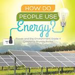 How Do People Use Energy? | Power and the Environment Grade 4 | Children's Physics Books 