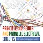 Principles of Series and Parallel Electrical Circuits | Electric Generation Grade 5 | Children's Electricity Books 