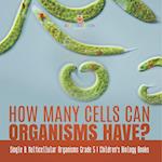 How Many Cells Can Organisms Have? | Single & Multicellular Organisms Grade 5 | Children's Biology Books 