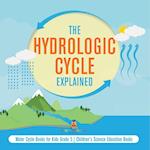 The Hydrologic Cycle Explained | Water Cycle Books for Kids Grade 5 | Children's Science Education Books 