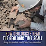 How Geologists Read the Geologic Time Scale | Geologic Time Scale Books Grade 5 | Children's Earth Sciences Books 