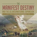 The Manifest Destiny and The US International Expansion Grade 5 | Children's American History 