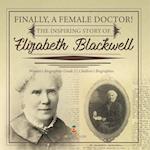 Finally, A Female Doctor! The Inspiring Story of Elizabeth Blackwell | Women's Biographies Grade 5 | Children's Biographies 