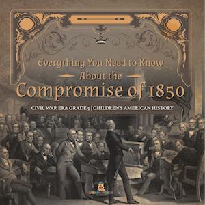 Everything You Need to Know About the Compromise of 1850 | Civil War Era Grade 5 | Children's American History