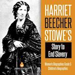 Harriet Beecher Stowe's Story to End Slavery | Women's Biographies Grade 5 | Children's Biographies 