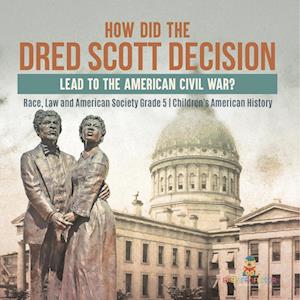 How Did the Dred Scott Decision Lead to the American Civil War? | Race, Law and American Society Grade 5 | Children's American History