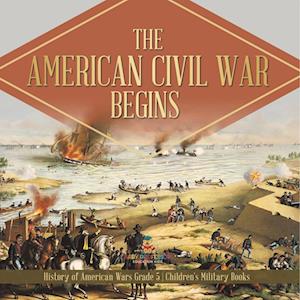 The American Civil War Begins | History of American Wars Grade 5 | Children's Military Books