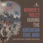 Women's Roles During the American Civil War | Women Patriots Grade 5 | Children's Military Books 