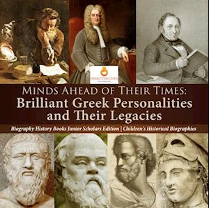 Minds Ahead of Their Times : Brilliant Greek Personalities and Their Legacies | Biography History Books Junior Scholars Edition | Children's Historical Biographies