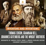 Inventors and Inventions : Thomas Edison, Gramham Bell, Johannes Gutenberg and the Wright Brothers | Biography of Famous People Grade 3 Junior Scholars Edition | Children's Biography Books