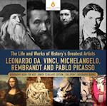 Life and Works of History's Greatest Artists : Leonardo da Vinci, Michelangelo, Rembrandt and Pablo Picasso | Biography Book for Kids Junior Scholars Edition | Children's Biography Books