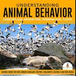 Understanding Animal Behavior : Camouflage, Migration, Hibernation, Flight | Science Book for Kids Junior Scholars Edition | Children's Science & Nature Books