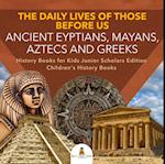 Daily Lives of Those Before Us : Ancient Egyptians, Mayans, Aztecs and Greeks | History Books for Kids Junior Scholars Edition | Children's History Books