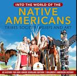 Into the World of the Native Americans : Tribes, Society, Beliefs and Art | US History for Kids Junior Scholars Edition | Children's American History