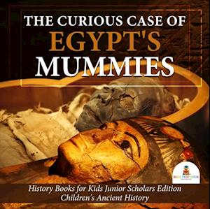 Curious Case of Egypt's Mummies | History Books for Kids Junior Scholars Edition | Children's Ancient History