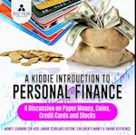 Kiddie Introduction to Personal Finance : A Discussion on Paper Money, Coins, Credit Cards and Stocks | Money Learning for Kids Junior Scholars Edition | Children's Money & Saving Reference