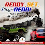 Ready, Set, Read! Trains, Monster Trucks, Airplanes and Super Cars | Vehicles for Kids Junior Scholars Edition | Children's Transportation Books