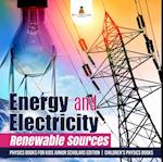 Energy and Electricity : Renewable Sources | Physics Books for Kids Junior Scholars Edition | Children's Physics Books