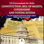 US Government for Kids : Constitution, Bill of Rights, Citizenship, and Voting System | Government Books for Kids Junior Scholars Edition | Children's Government Books