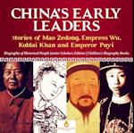 China's Early Leaders : Stories of Mao Zedong, Empress Wu, Kublai Khan and Emperor Puyi | Biography of Historical People Junior Scholars Edition | Children's Biography Books