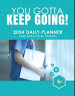 You Gotta Keep Going! 2024 Daily Planner for Practical Nurses