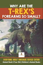 Why Are The T-Rex's Forearms So Small? Everything about Dinosaurs Revised Edition - Animal Book 6 Year Old | Children's Animal Books