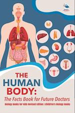 Human Body: The Facts Book for Future Doctors - Biology Books for Kids Revised Edition | Children's Biology Books