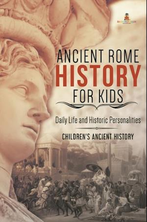 Ancient Rome History for Kids : Daily Life and Historic Personalities | Children's Ancient History