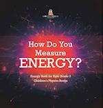 How Do You Measure Energy? | Energy Book for Kids Grade 3 | Children's Physics Books 