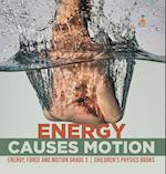 Energy Causes Motion | Energy, Force and Motion Grade 3 | Children's Physics Books 