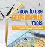 How to Use Geographic Tools | The World in Spatial Terms | Social Studies Grade 3 | Children's Geography & Cultures Books 