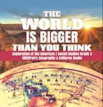 The World is Bigger Than You Think | Exploration of the Americas | Social Studies Grade 3 | Children's Geography & Cultures Books 