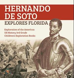 Hernando de Soto Explores Florida | Exploration of the Americas | US History 3rd Grade | Children's Exploration Books