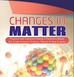 Changes in Matter | Physical and Chemical Change | Chemistry Books | 4th Grade Science | Science, Nature & How It Works 