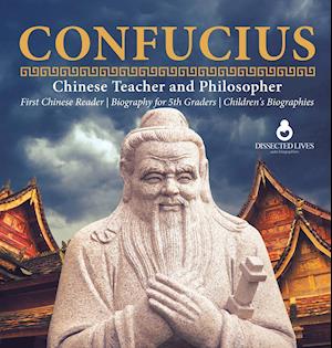 Confucius | Chinese Teacher and Philosopher | First Chinese Reader | Biography for 5th Graders | Children's Biographies