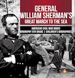 General William Sherman's Great March to the Sea | American Civil War Books | Biography 5th Grade | Children's Biographies 