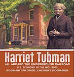 Harriet Tubman | All Aboard the Underground Railroad | U.S. Economy in the mid-1800s | Biography 5th Grade | Children's Biographies 