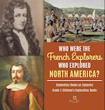 Who Were the French Explorers Who Explored North America? | Elementary Books on Explorers | Grade 3 Children's Exploration Books 