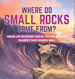 Where Do Small Rocks Come From? | Erosion and Weathering | Geology for Kids 3rd Grade | Children's Earth Sciences Books 