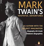 Mark Twain's Youthful Adventures | US Author with the Wildest Imagination | Biography 6th Grade | Children's Biographies 