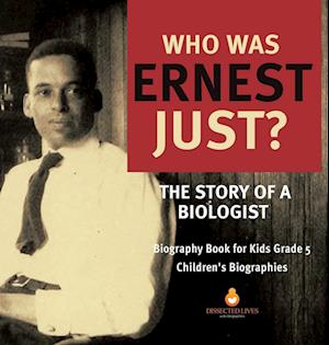 Who Was Ernest Just? The Story of a Biologist | Biography Book for Kids Grade 5 | Children's Biographies