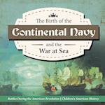 The Birth of the Continental Navy and the War at Sea | Battles During the American Revolution | Fourth Grade History | Children's American History 