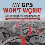 My GPS Won't Work! | A Quick Guide to Reading Maps | Social Studies Grade 4 | Children's Geography & Cultures Books 