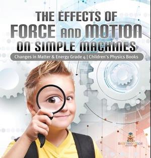 The Effects of Force and Motion on Simple Machines | Changes in Matter & Energy Grade 4 | Children's Physics Books
