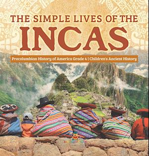 The Simple Lives of the Incas | Precolumbian History of America Grade 4 | Children's Ancient History