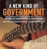 A New Kind of Government | Articles of Confederation to Constitution | Social Studies Fourth Grade Non Fiction Books | Children's Government Books 