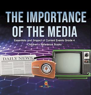 The Importance of the Media | Essentials and Impact of Current Events Grade 4 | Children's Reference Books